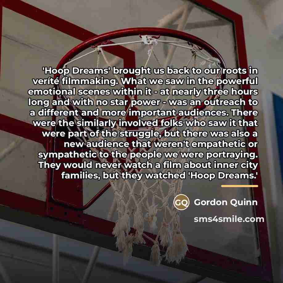 “'Hoop Dreams' brought us back to our roots in veríté…” quote by Gordon Quinn