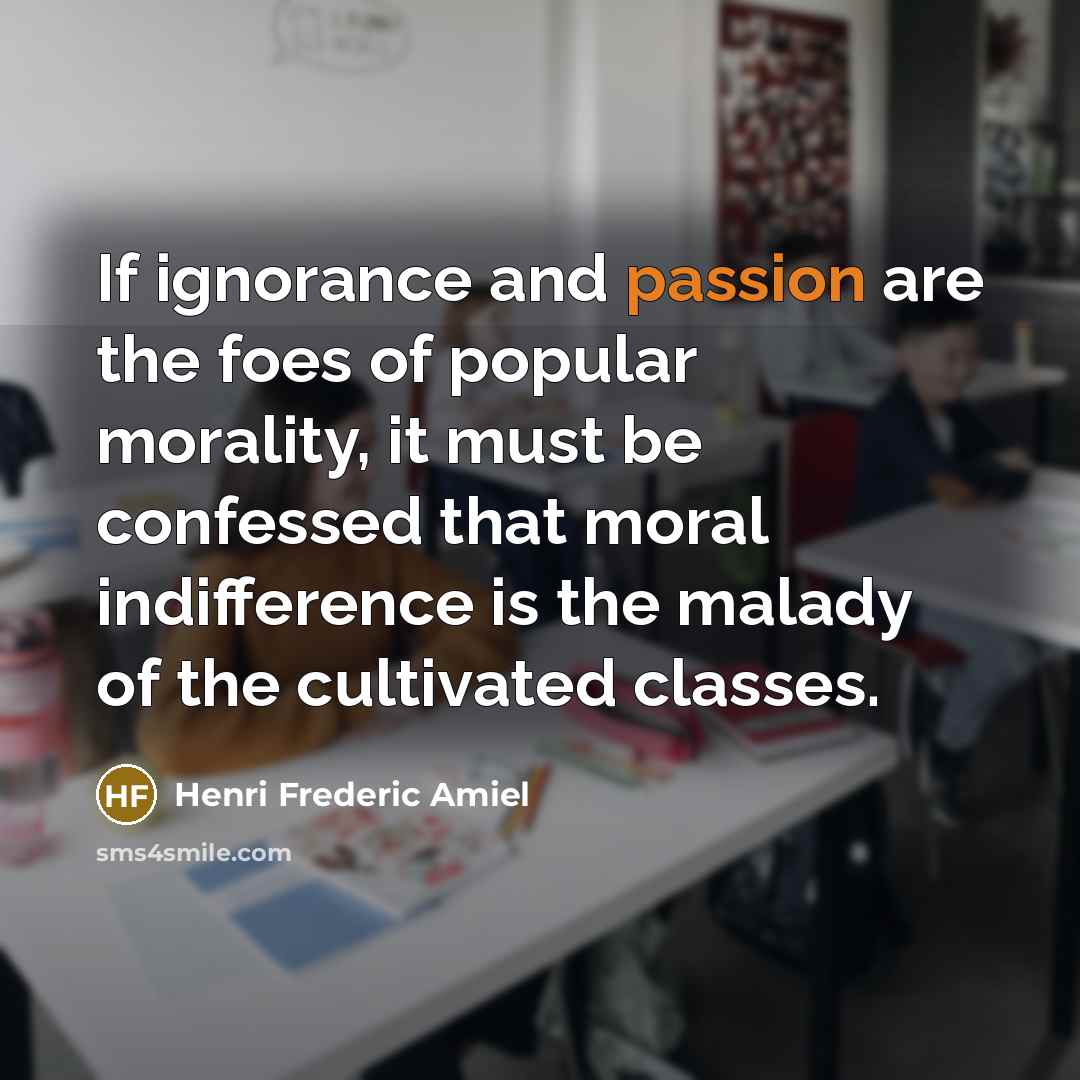 “If ignorance and passion are the foes of popular morality,…” quote by Henri Frederic Amiel
