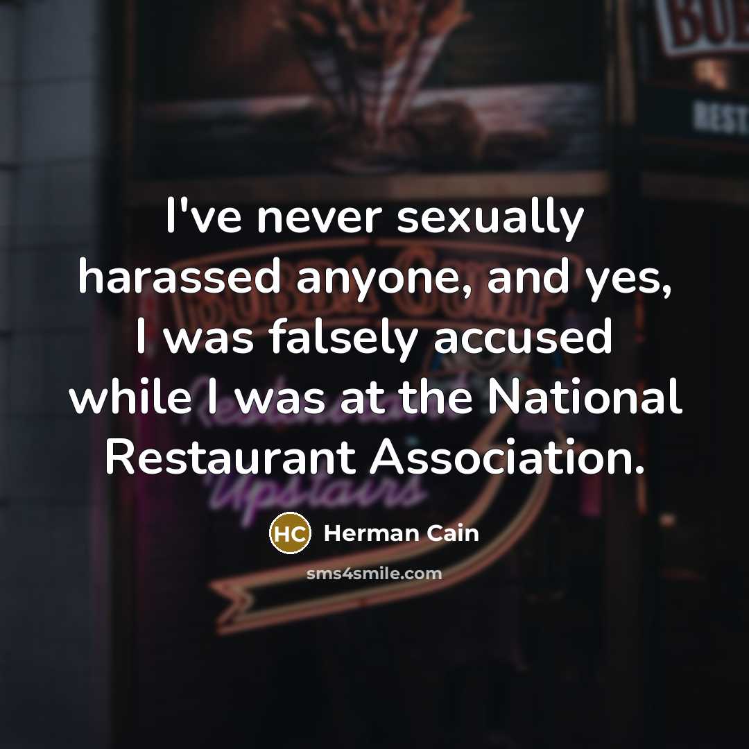 “I've never sexually harassed anyone, and yes, I was falsely…” quote by Herman Cain
