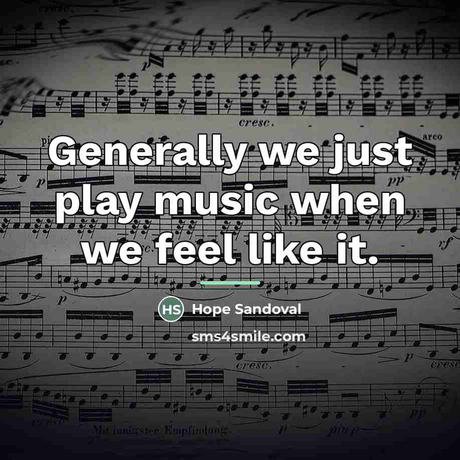 “Generally we just play music when we feel like it.…” quote by Hope Sandoval