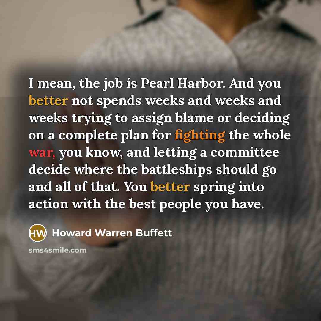 “I mean, the job is Pearl Harbor. And you better…” quote by Howard Warren Buffett