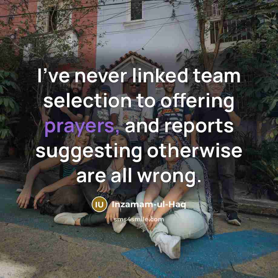“I've never linked team selection to offering prayers, and reports…” quote by Inzamam-ul-Haq