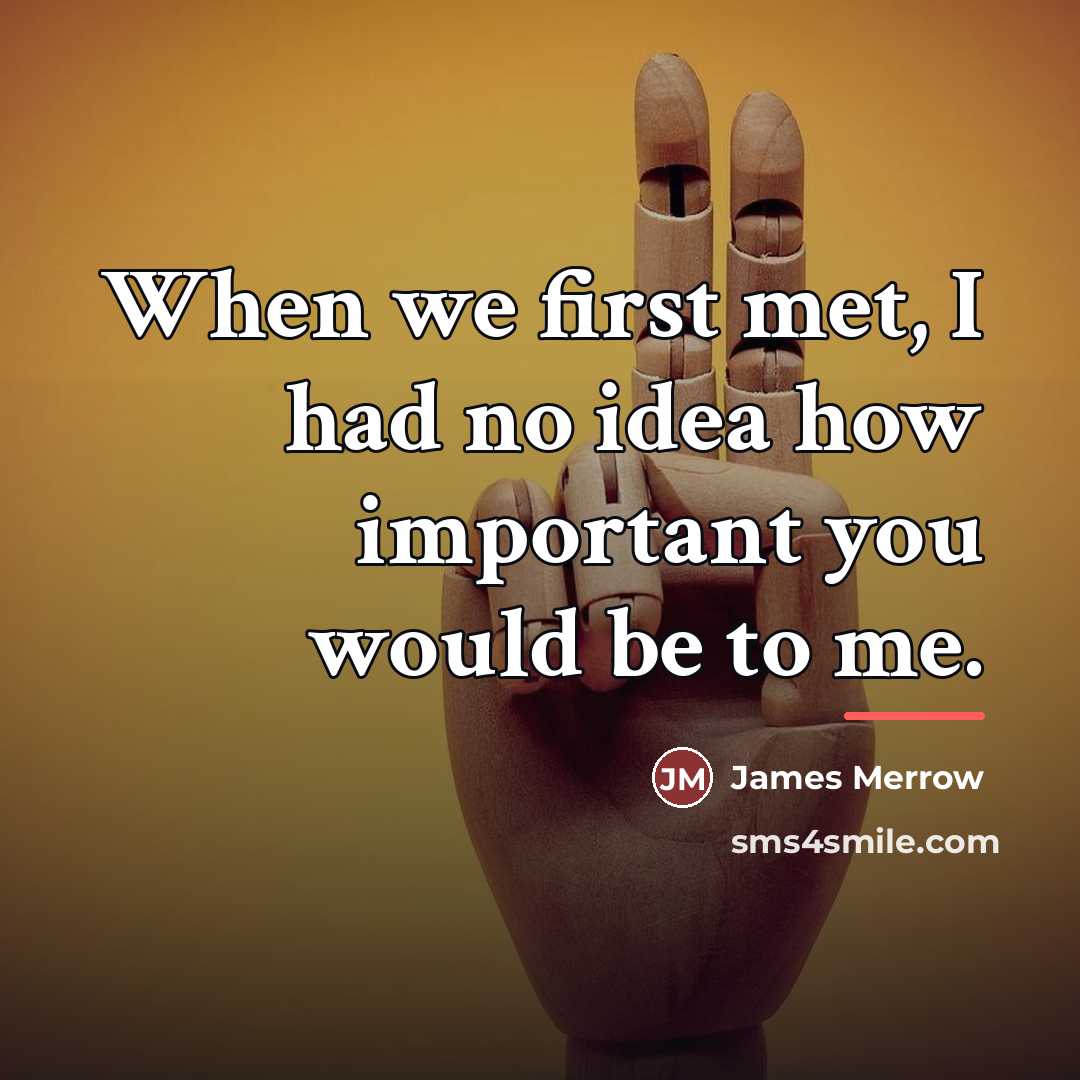 “When we first met, I had no idea how important…” quote by James Merrow