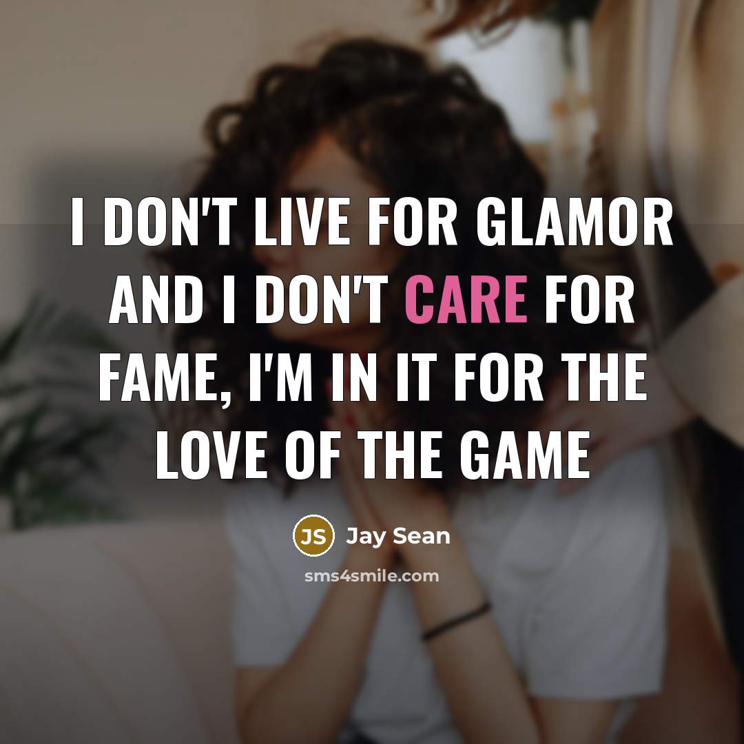 “I don't live for glamor and I don't care for…” quote by Jay Sean