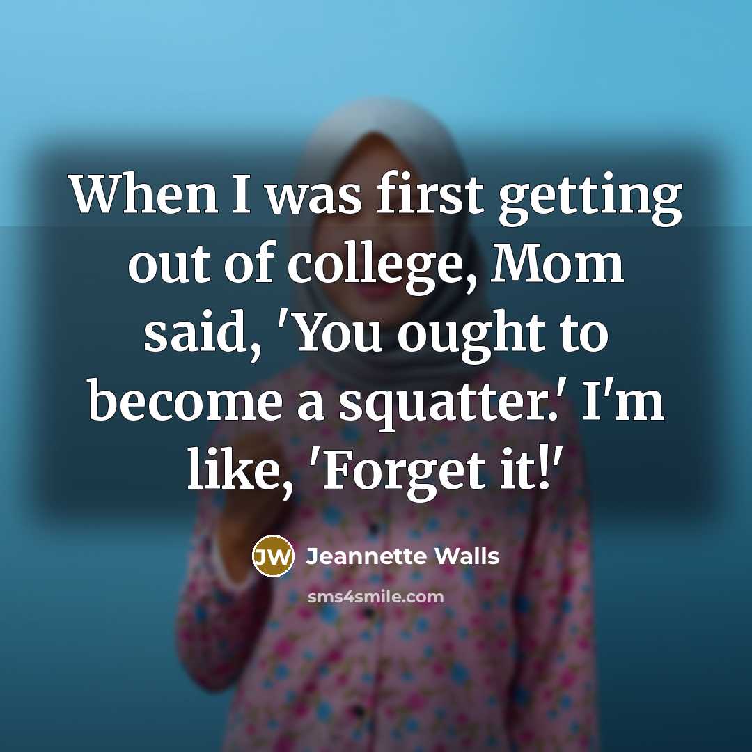 “When I was first getting out of college, Mom said,…” quote by Jeannette Walls