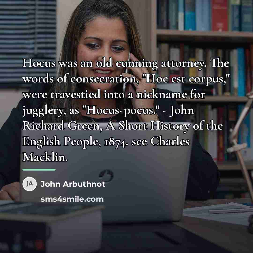 “Hocus was an old cunning attorney. The words of consecration,…” quote by John Arbuthnot
