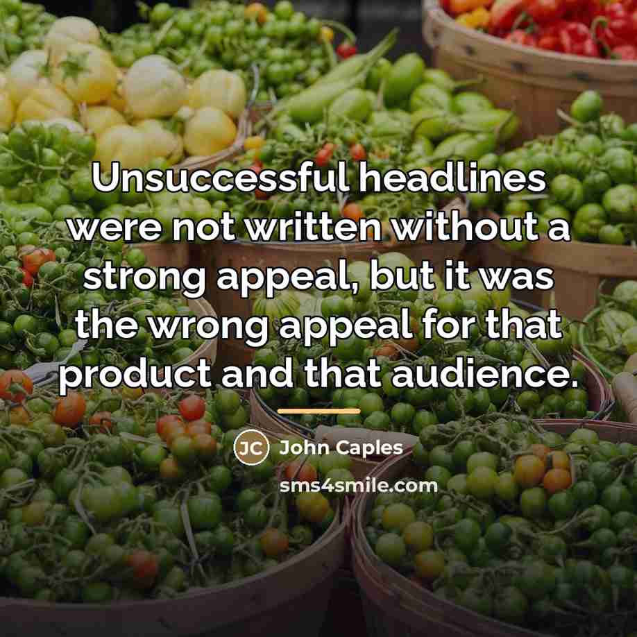 “Unsuccessful headlines were not written without a strong appeal, but…” quote by John Caples