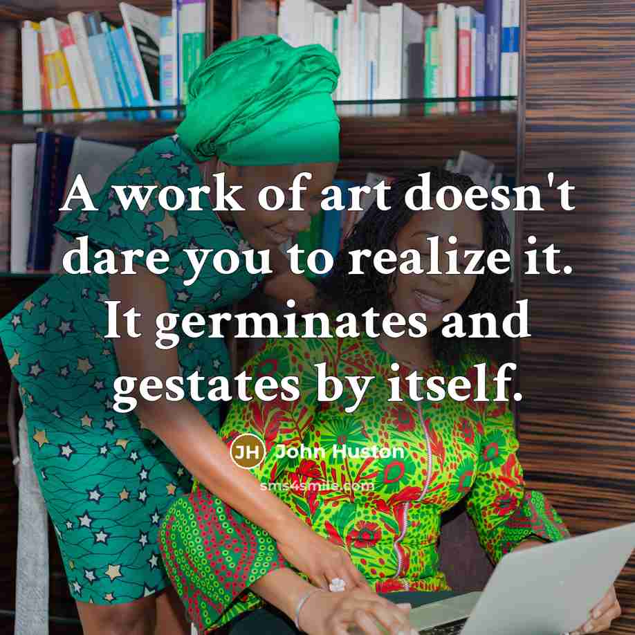 “A work of art doesn't dare you to realize it.…” quote by John Huston