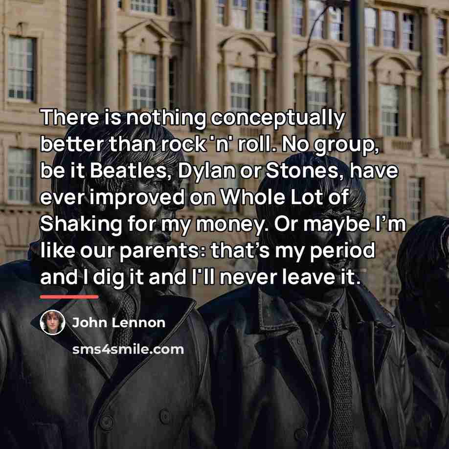 “There is nothing conceptually better than rock 'n' roll. No…” quote by John Lennon