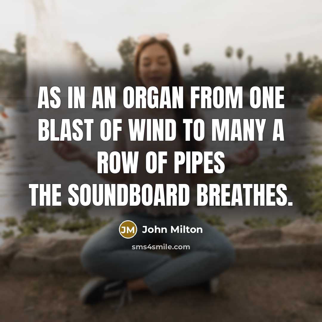 “As in an organ from one blast of wind To…” quote by John Milton