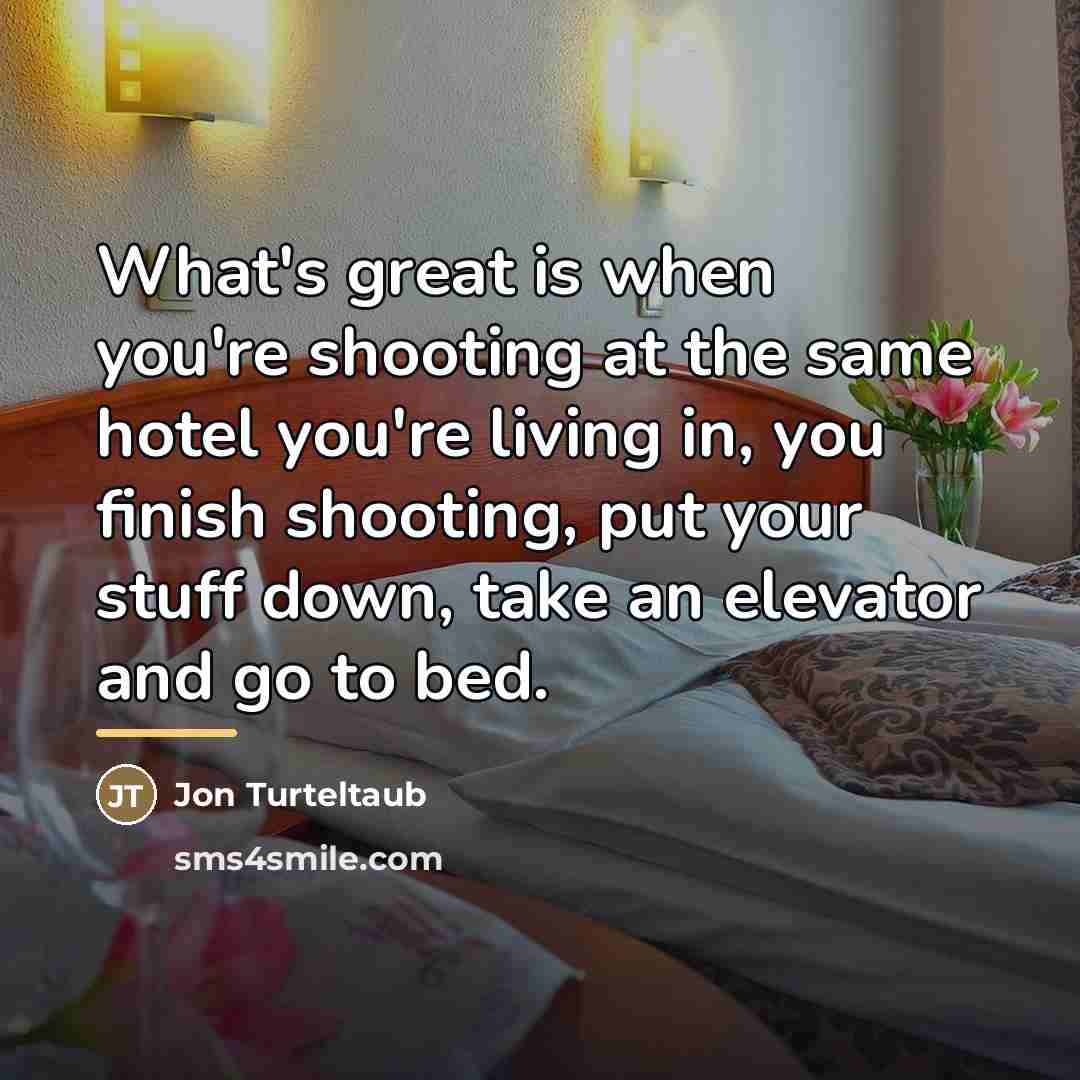 “What's great is when you're shooting at the same hotel…” quote by Jon Turteltaub