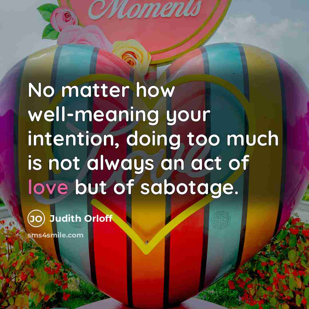 “No matter how well-meaning your intention, doing too much is…” quote by Judith Orloff