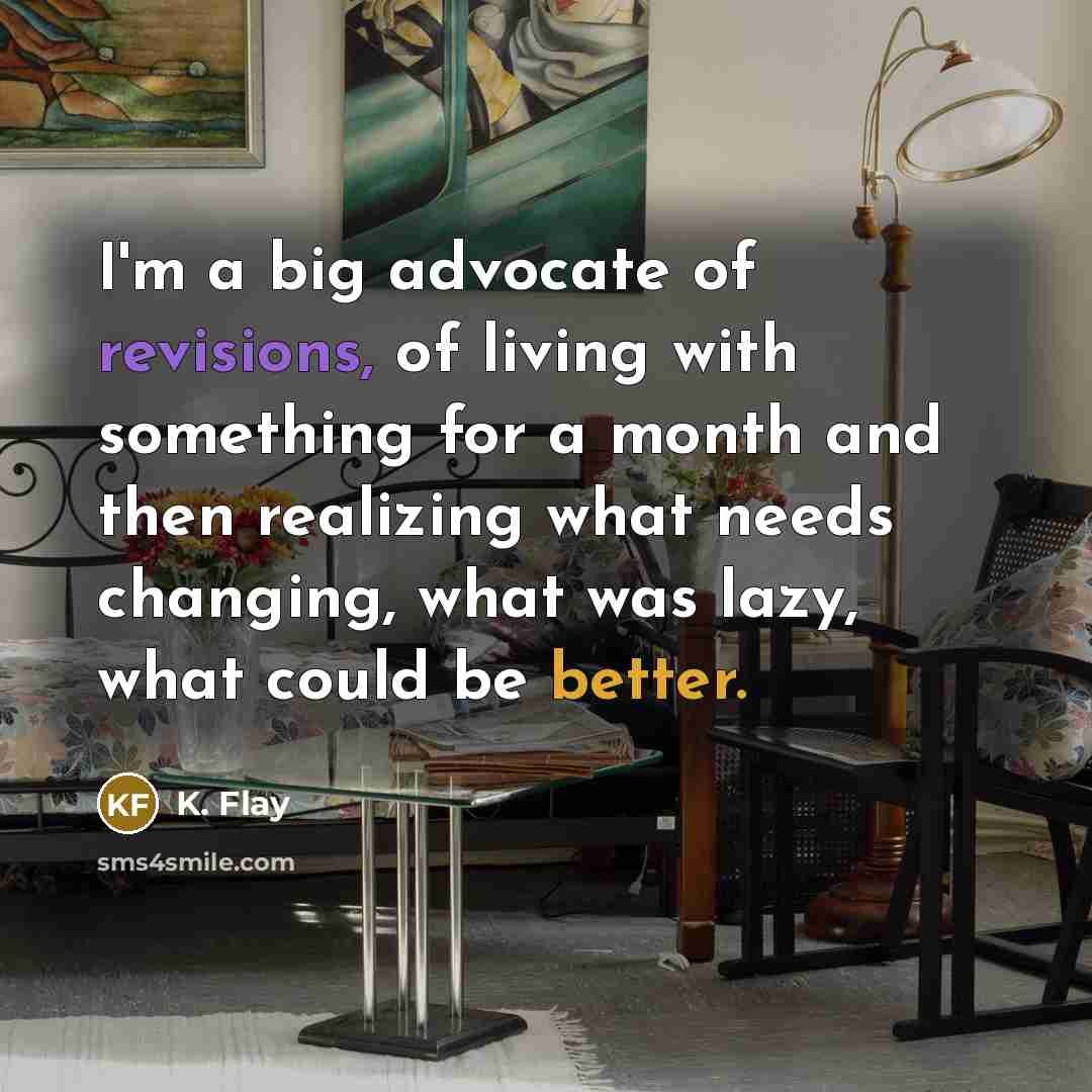 “I'm a big advocate of revisions, of living with something…” quote by K. Flay