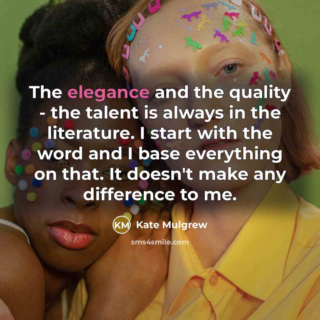 “The elegance and the quality - the talent is always…” quote by Kate Mulgrew