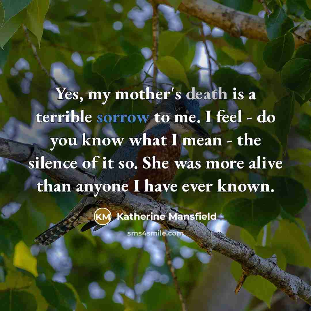 “Yes, my mother's death is a terrible sorrow to me.…” quote by Katherine Mansfield