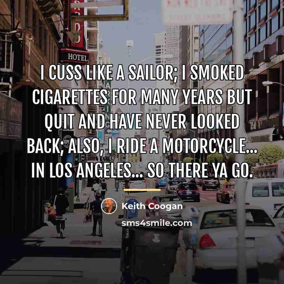 “I cuss like a sailor; I smoked cigarettes for many…” quote by Keith Coogan