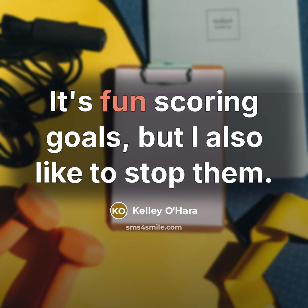 “It's fun scoring goals, but I also like to stop…” quote by Kelley O'Hara