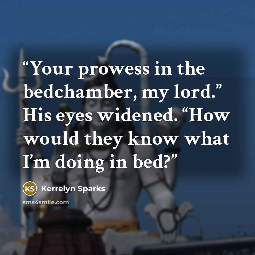 “Your prowess in the bedchamber, my lord.” His eyes widened. “How would they know what I’m doing in bed?” quote by Kerrelyn Sparks