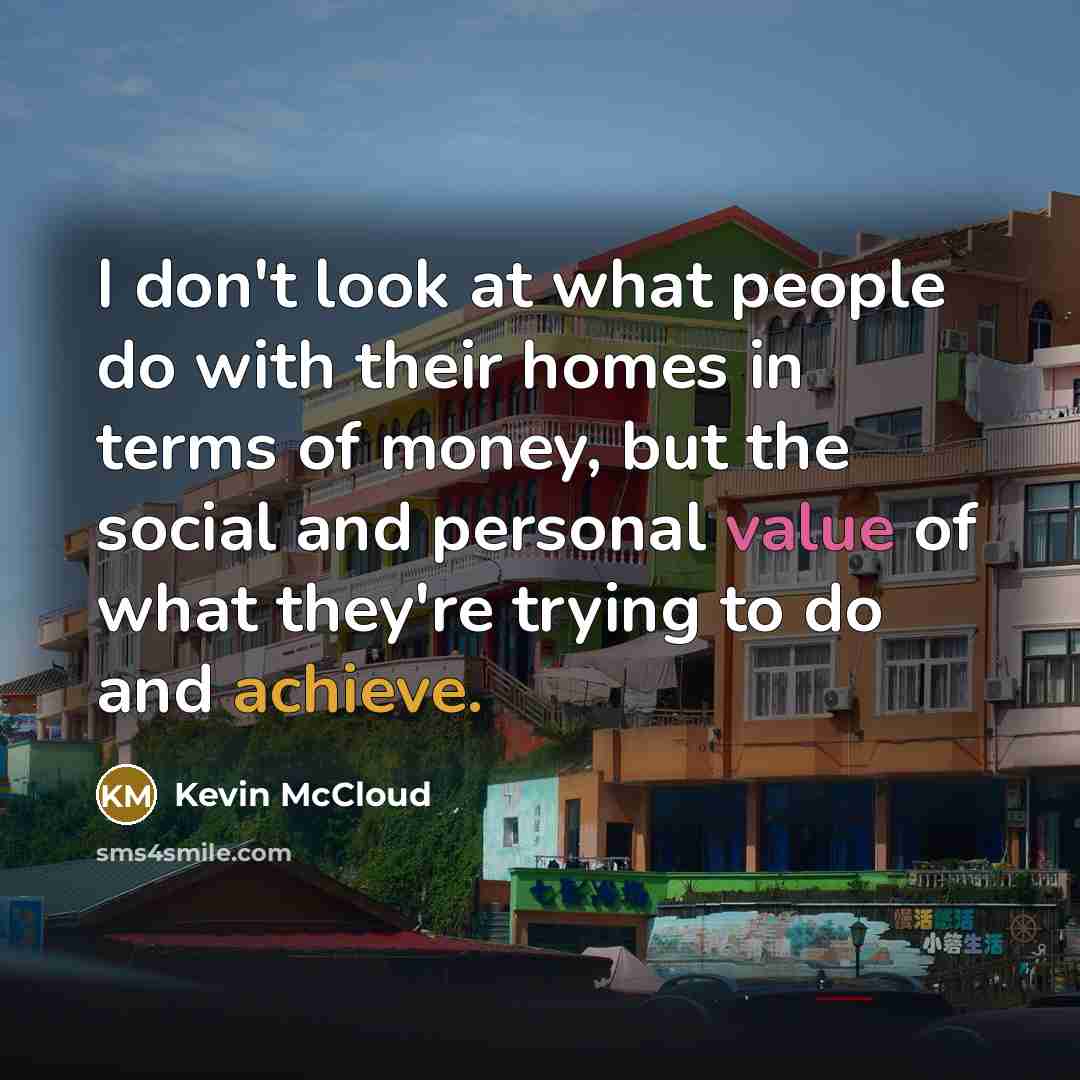 “I don't look at what people do with their homes…” quote by Kevin McCloud