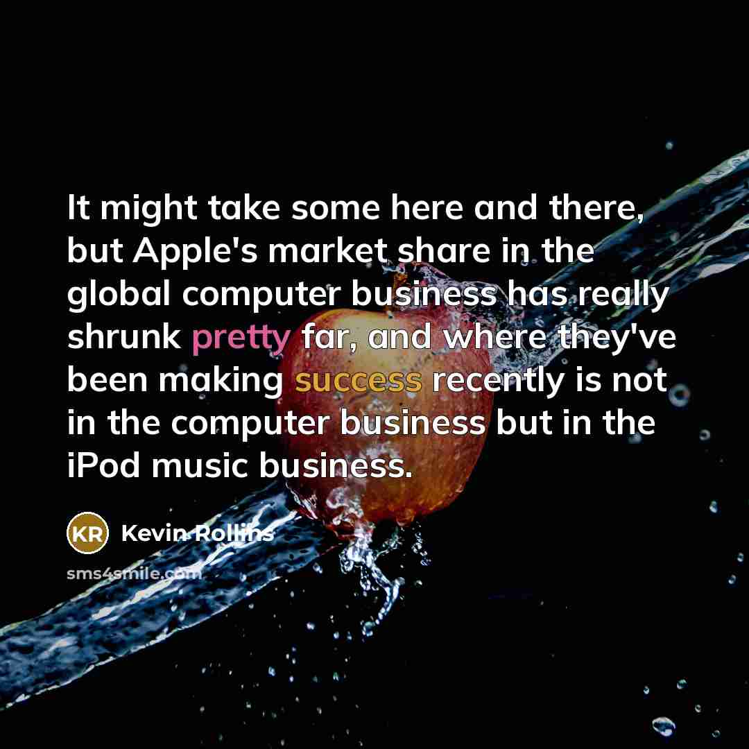 “It might take some here and there, but Apple's market…” quote by Kevin Rollins