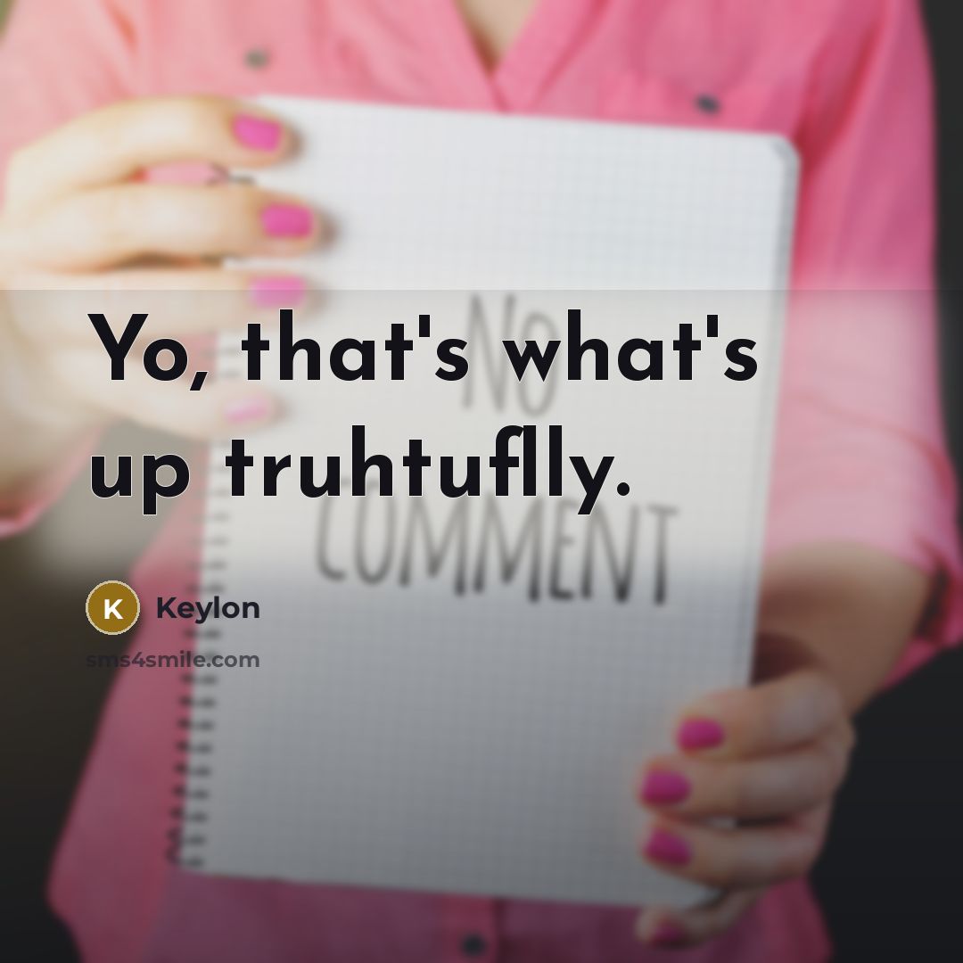 “Yo, that's what's up truhtuflly.” quote by Keylon