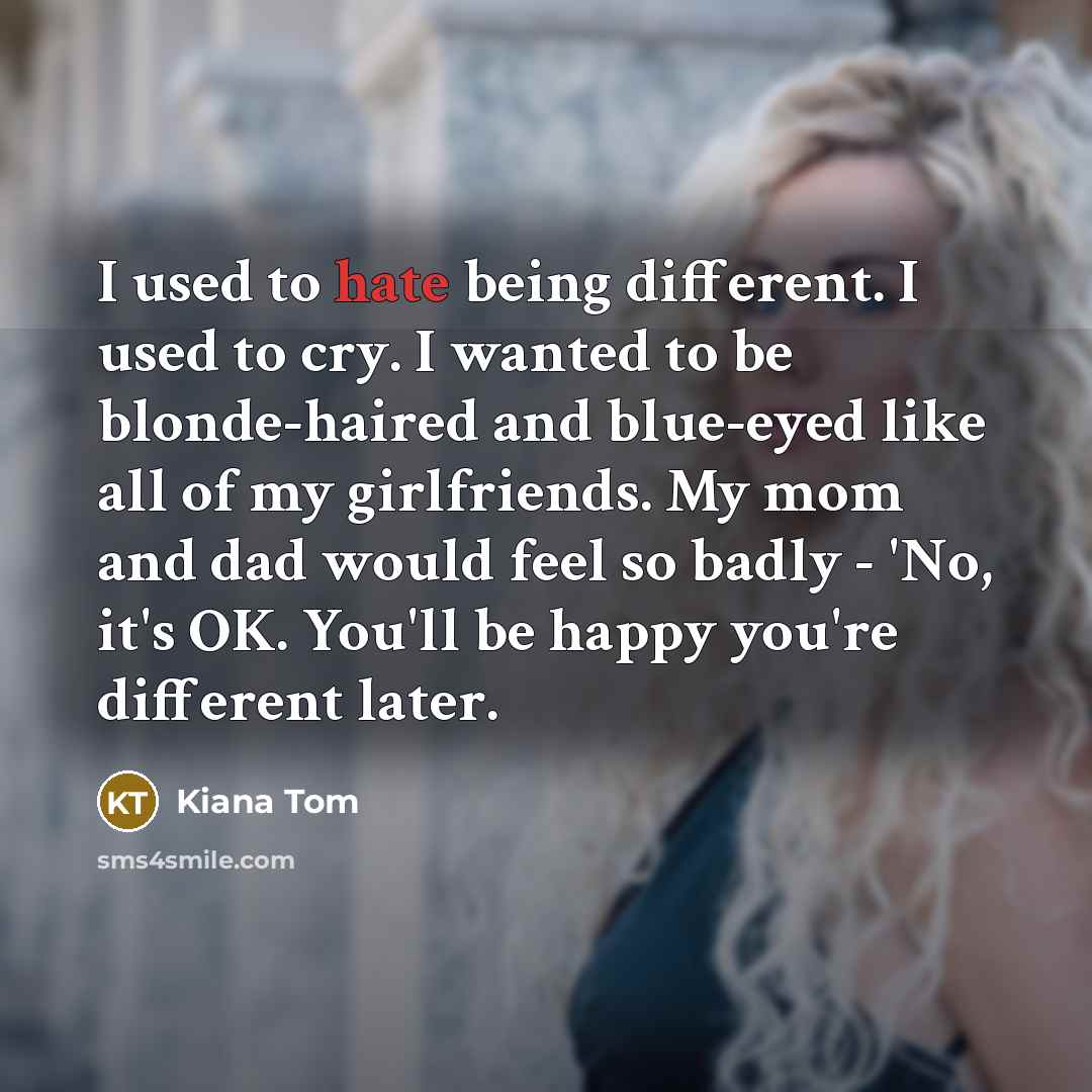 “I used to hate being different. I used to cry.…” quote by Kiana Tom