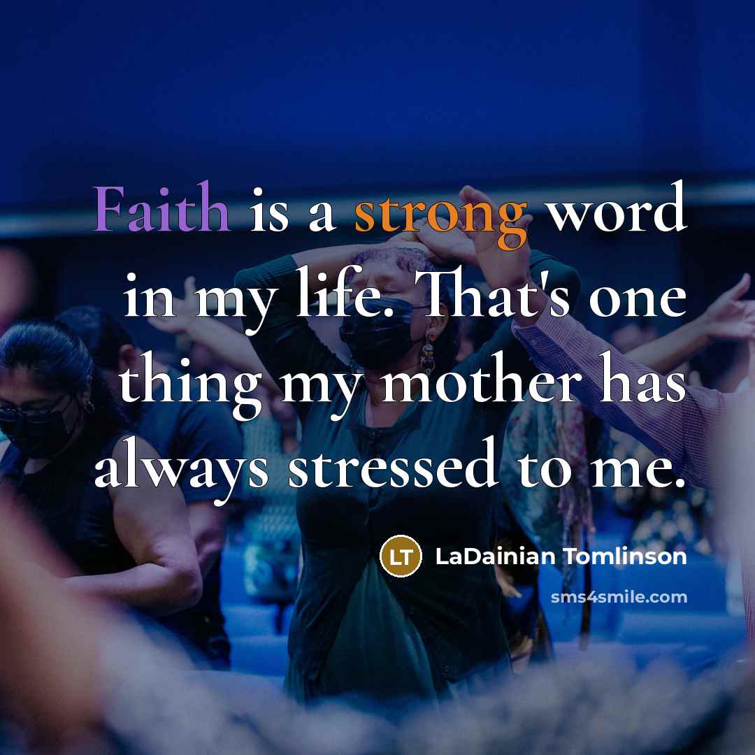 “Faith is a strong word in my life. That's one…” quote by LaDainian Tomlinson