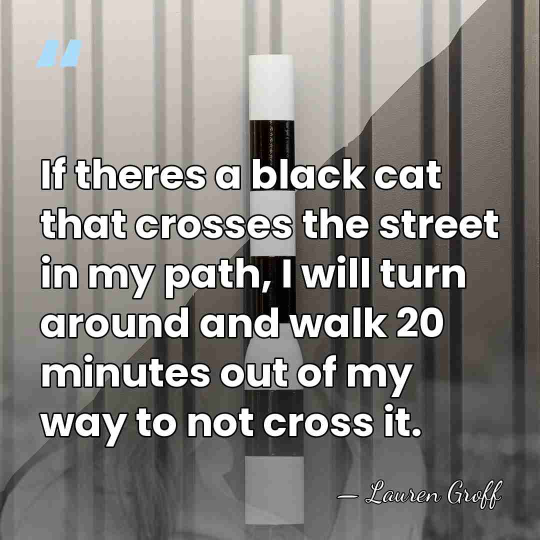 If theres a black cat that crosses the street in my path,&hellip; - Lauren Groff