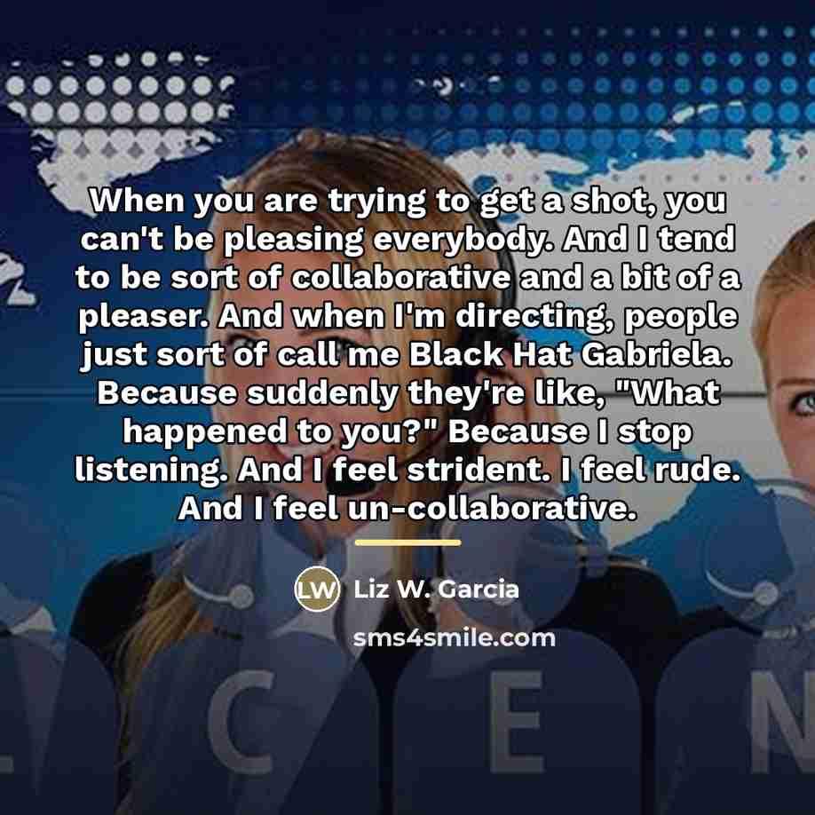 “When you are trying to get a shot, you can't…” quote by Liz W. Garcia