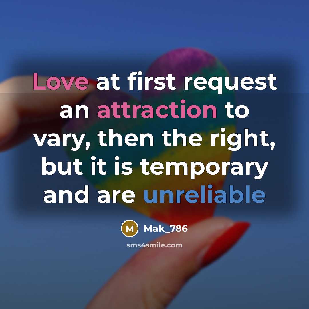 “Love at first request an attraction to vary, then the right, but it is temporary and are unreliable” quote by Mak_786