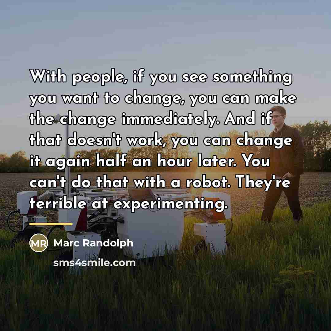 “With people, if you see something you want to change,…” quote by Marc Randolph