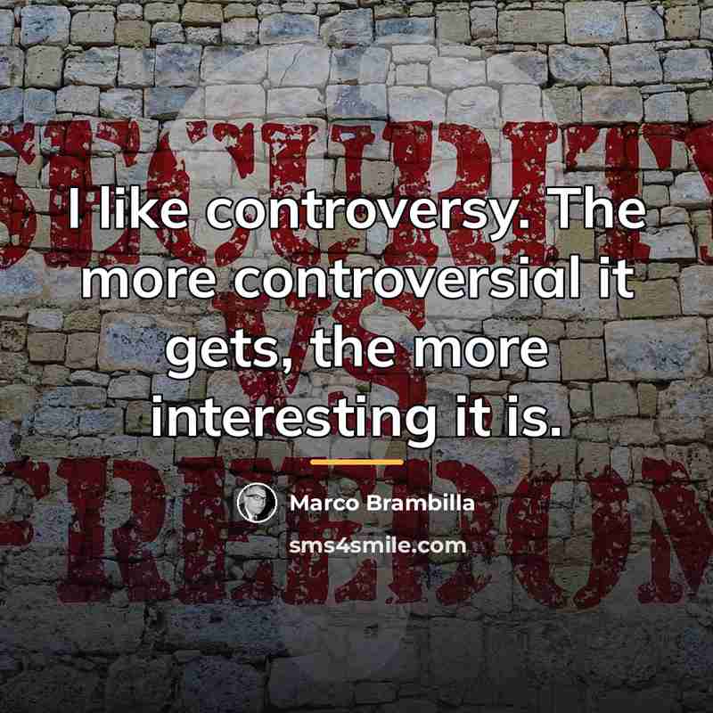 “I like controversy. The more controversial it gets, the more…” quote by Marco Brambilla