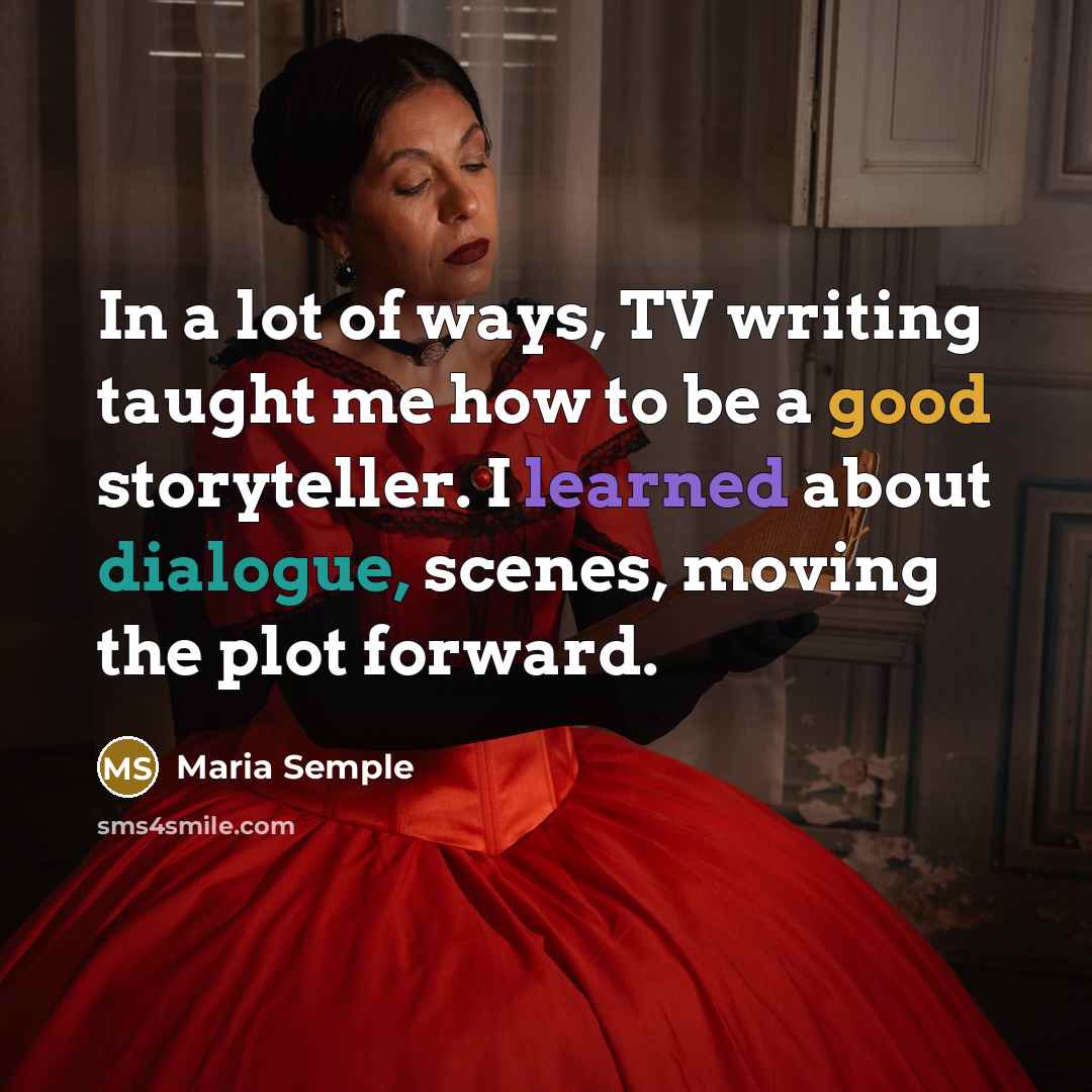 “In a lot of ways, TV writing taught me how…” quote by Maria Semple