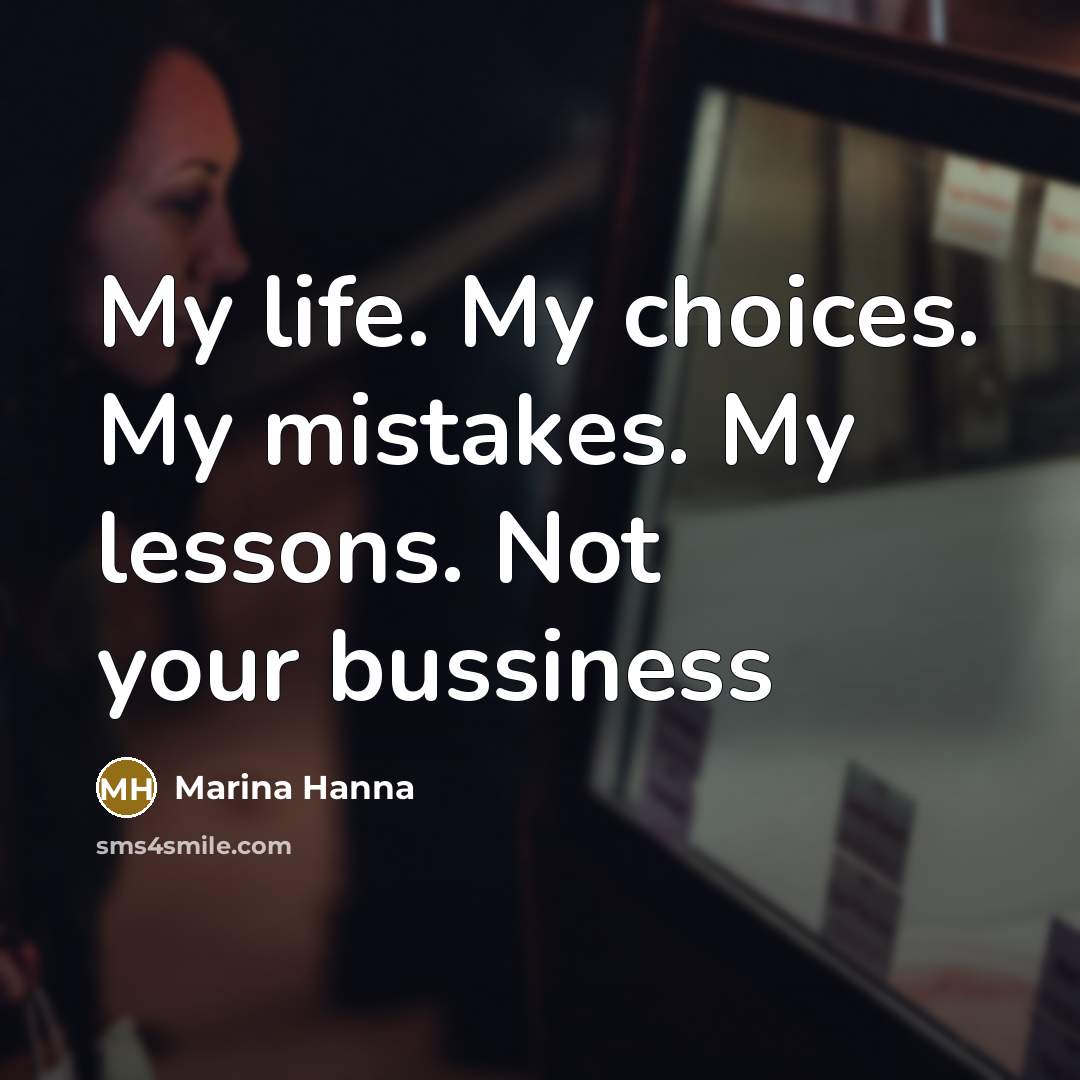 “My life. My choices. My mistakes. My lessons. Not your…” quote by Marina Hanna