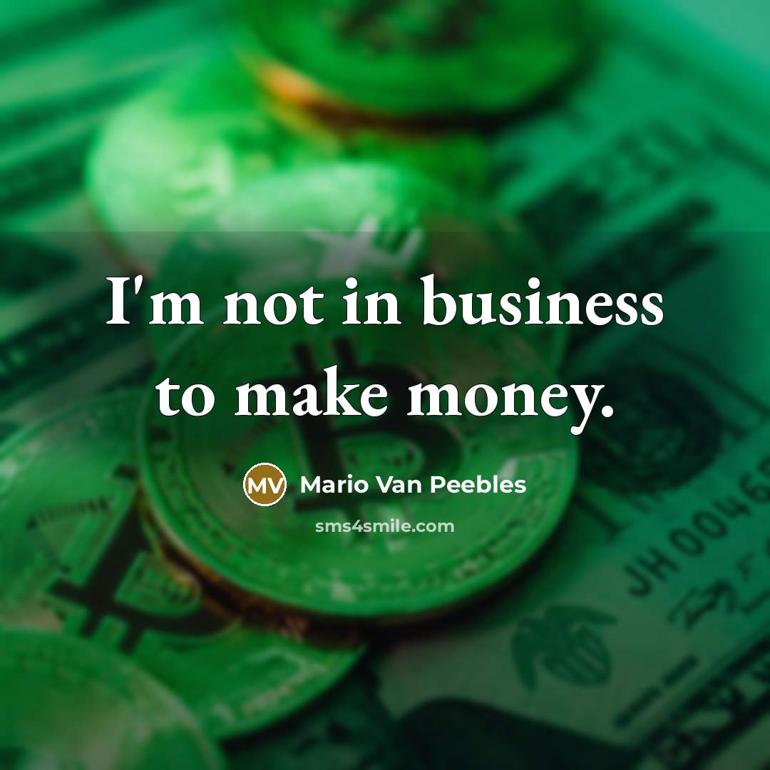 “I'm not in business to make money.…” quote by Mario Van Peebles