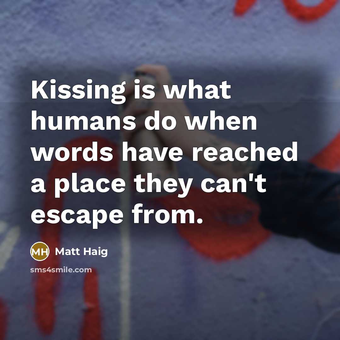 “Kissing is what humans do when words have reached a…” quote by Matt Haig