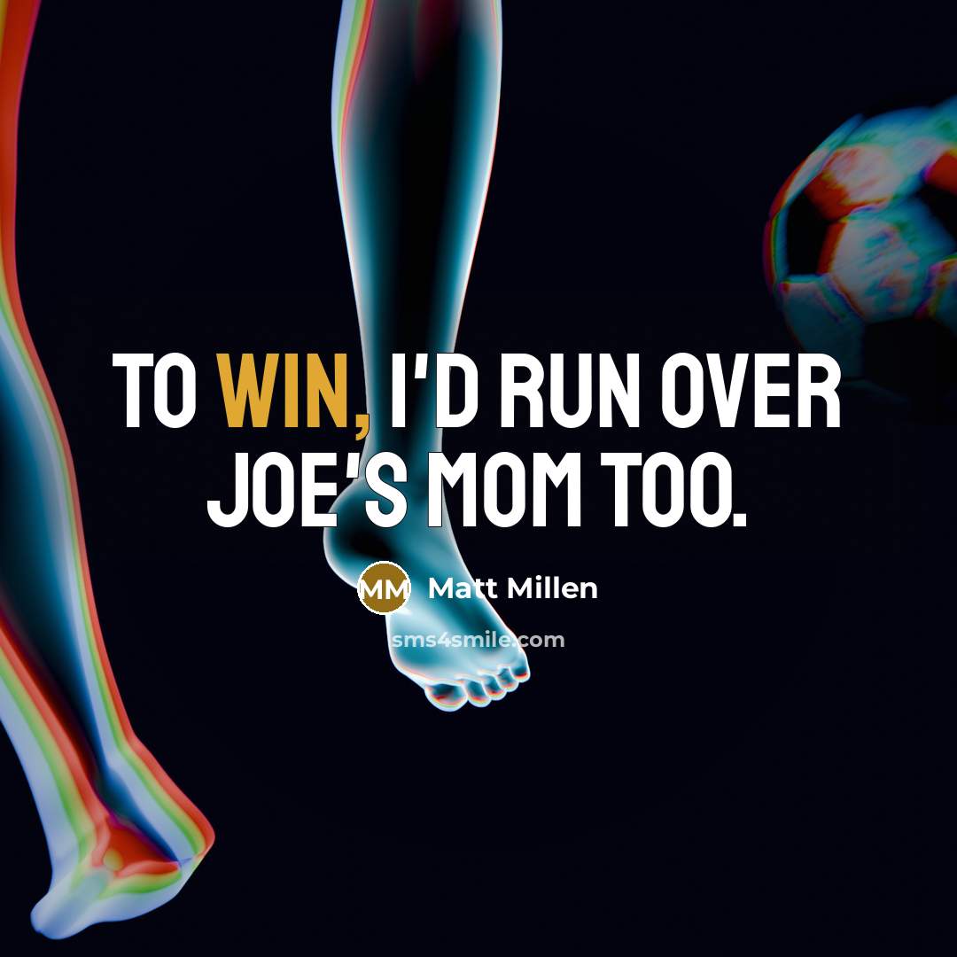 “To win, I'd run over Joe's mom too.…” quote by Matt Millen