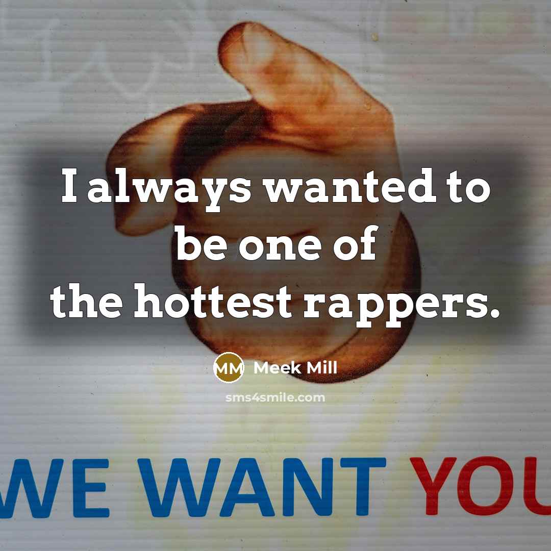 “I always wanted to be one of the hottest rappers.…” quote by Meek Mill