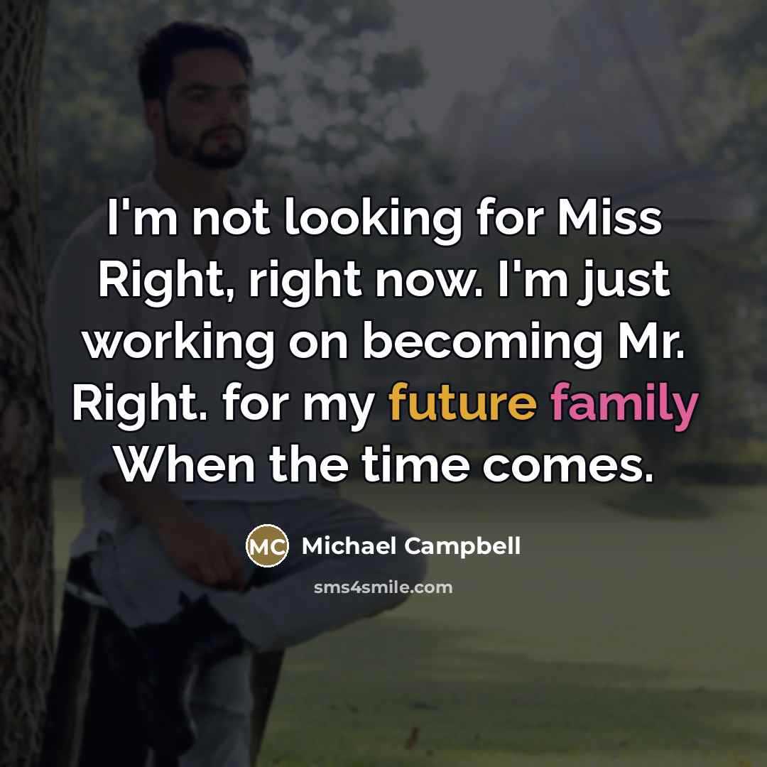 “I'm not looking for Miss Right, right now. I'm just…” quote by Michael Campbell