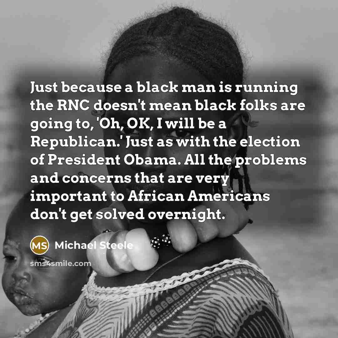 “Just because a black man is running the RNC doesn't…” quote by Michael Steele