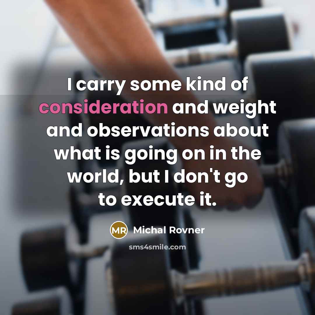 “I carry some kind of consideration and weight and observations…” quote by Michal Rovner