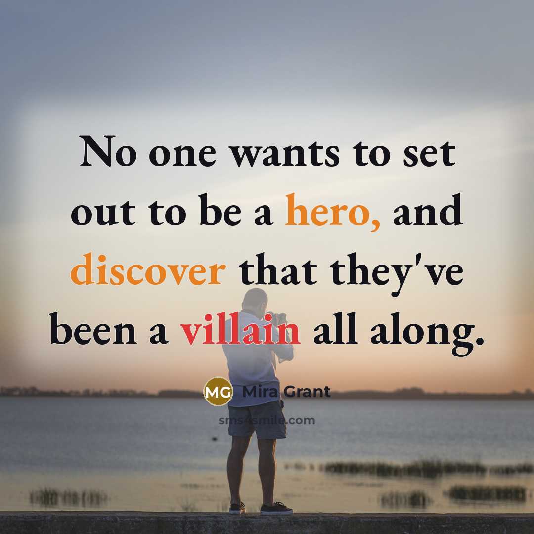 “No one wants to set out to be a hero,…” quote by Mira Grant
