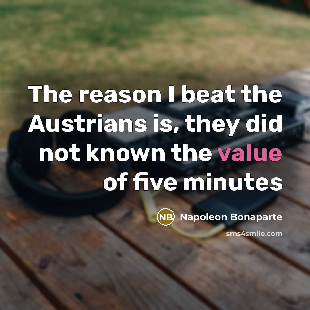 “The reason I beat the Austrians is, they did not…” quote by Napoleon Bonaparte