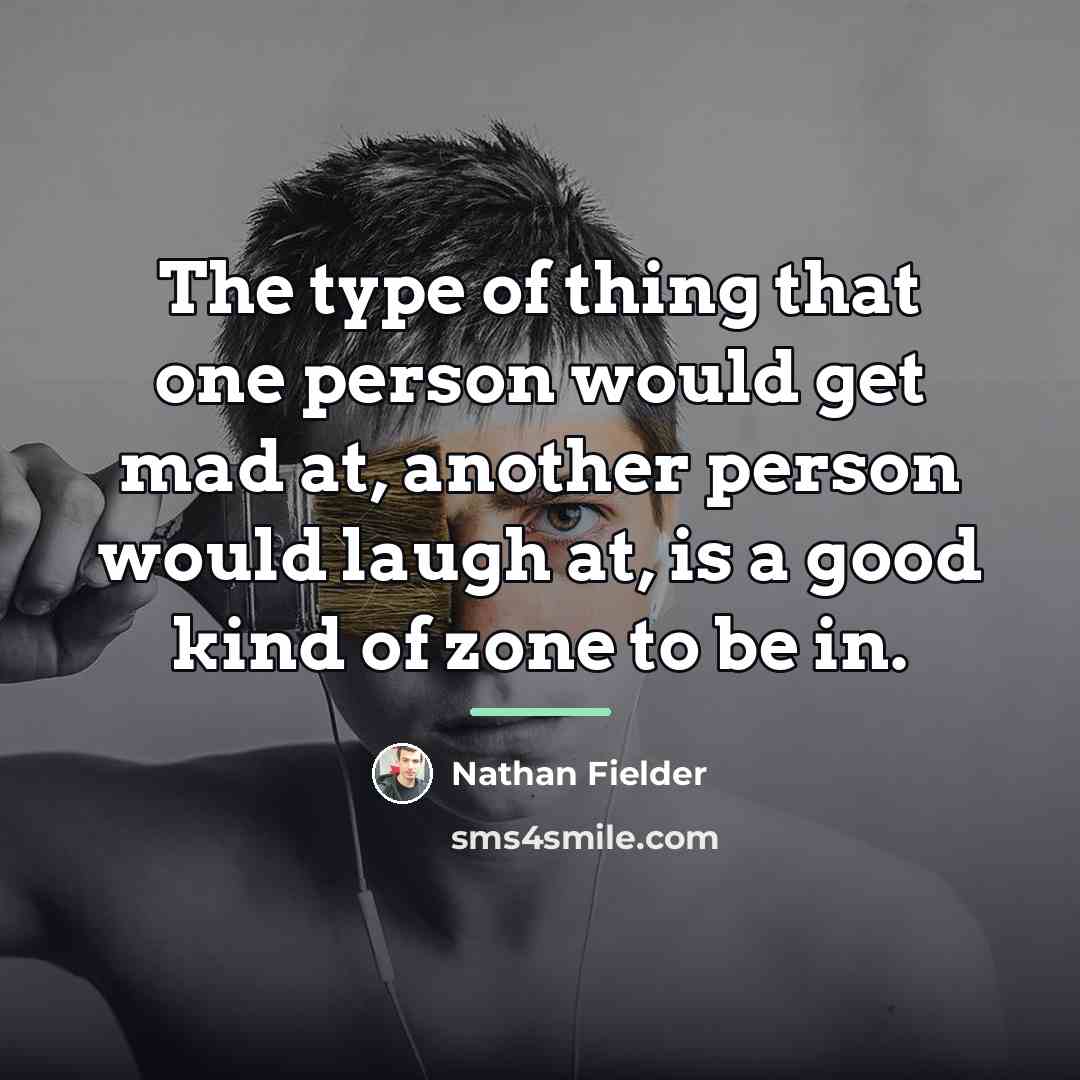 “The type of thing that one person would get mad…” quote by Nathan Fielder