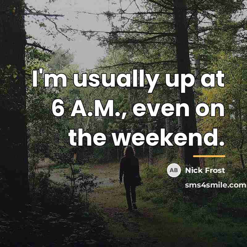 “I'm usually up at 6 A.M., even on the weekend.…” quote by Nick Frost