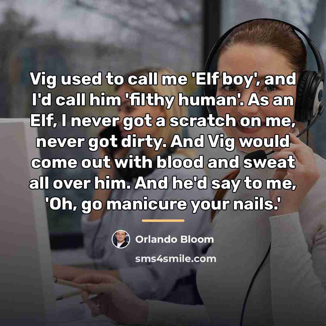 “Vig used to call me 'Elf boy', and I'd call…” quote by Orlando Bloom