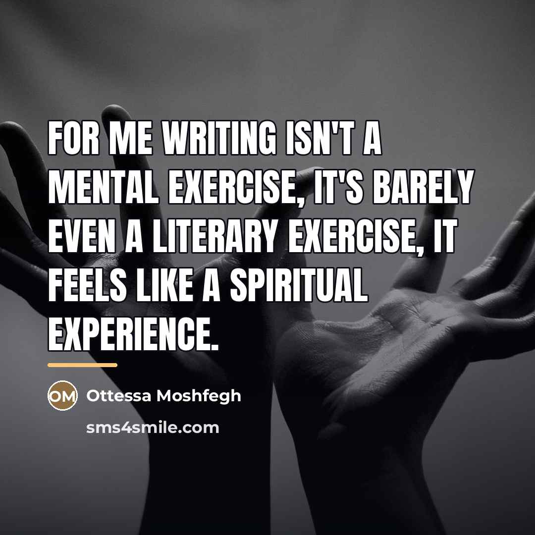 “For me writing isn't a mental exercise, it's barely even…” quote by Ottessa Moshfegh