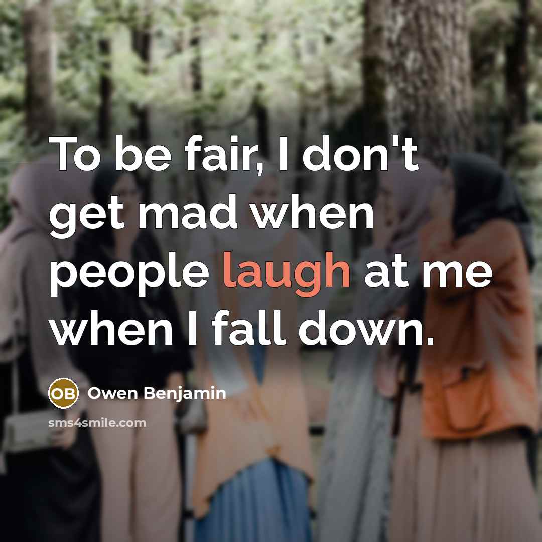 “To be fair, I don't get mad when people laugh…” quote by Owen Benjamin