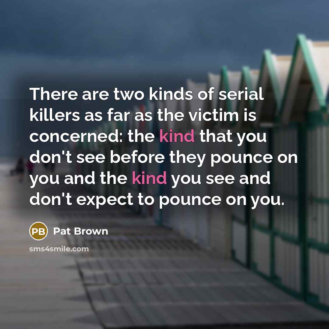 “There are two kinds of serial killers as far as…” quote by Pat Brown