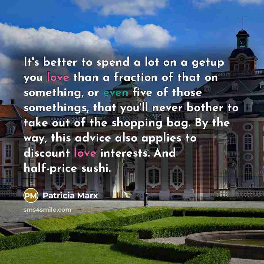 “It's better to spend a lot on a getup you…” quote by Patricia Marx